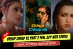 Chhup Chhup Ke Part 2 Feel App Web Series Cast, Story, Actress Name & Release Date, Ullu App