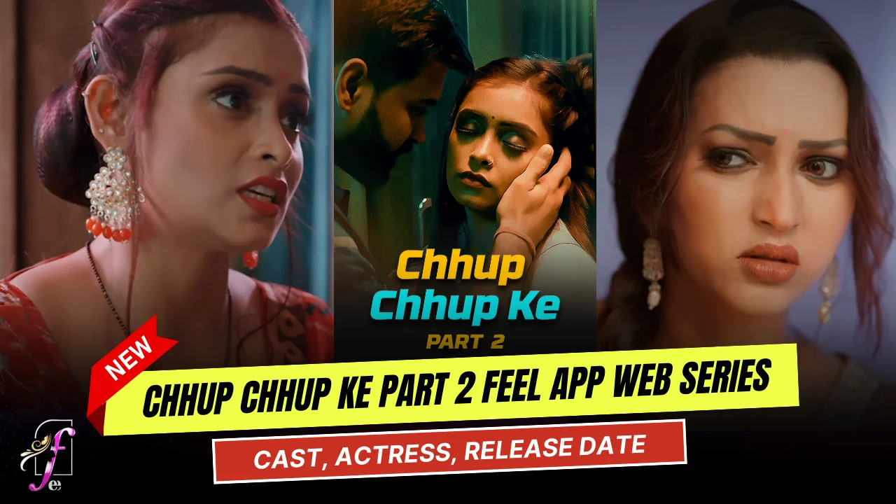 Chhup Chhup Ke Part 2 Feel App Web Series Cast, Story, Actress Name & Release Date, Ullu App