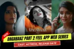 Dagabaaz Part 2 Feel App Web Series Cast, Story, Actress Name & Release Date