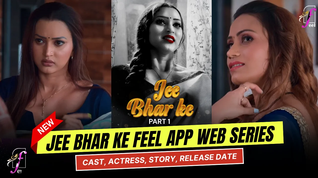 Jee Bhar ke Feel App Web Series Cast, Story, Actress Name & Release Date
