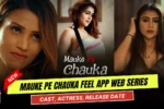 Mauke Pe Chauka Feel App Web Series Cast, Story, Actress Name & Release Date